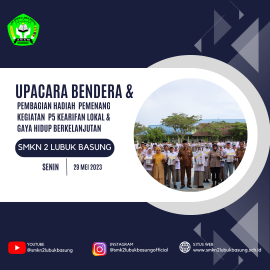 UPACARA BENDERA DAN PENYERAHAN HADIAH PEMENANG LOMBA KEGIATAN P5 KEARIFAN LOKAL  & GAYA HIDUP BERKELANJUTAN SMKN 2 LUBUK BASUNG