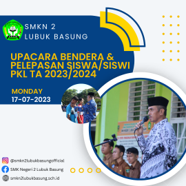 UPACARA  BENDERA DAN PELEPASAN SISWA/SISWI SMKN 2 LUBUK BASUNG DALAM KEGIATAN PRAKTEK KERJA LAPANGAN (PKL) 2023